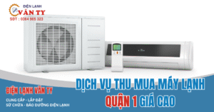Bạn cần thu mua máy lạnh Quận 1? Điện Lạnh Văn Ty chuyên thu mua tận nơi